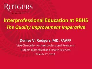 Interprofessional Education at RBHS The Quality Improvement Imperat ive