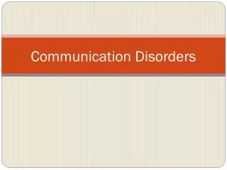C ommunication Disorders