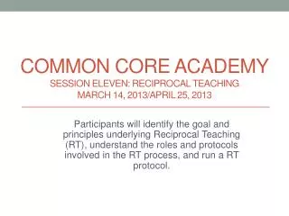 Common Core Academy Session Eleven: Reciprocal teaching march 14, 2013/ april 25, 2013