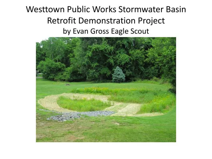 westtown public works stormwater basin retrofit demonstration project by evan gross eagle scout