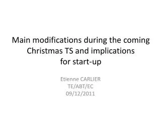 Main modifications during the coming Christmas TS and implications for start-up