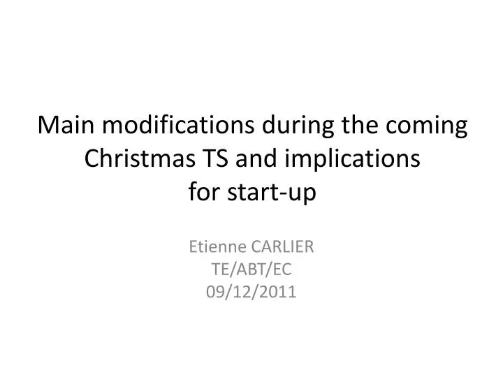 main modifications during the coming christmas ts and implications for start up