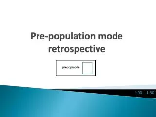 Pre-population mode retrospective