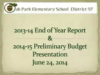 2013-14 End of Year Report &amp; 2014-15 Preliminary Budget Presentation June 24, 2014