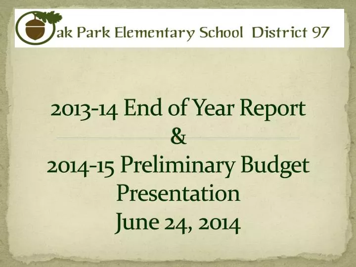 2013 14 end of year report 2014 15 preliminary budget presentation june 24 2014