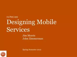05.899/499 Designing Mobile Services
