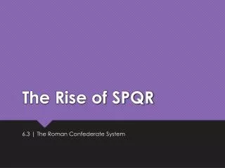 The Rise of SPQR