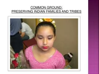 COMMON GROUND: PRESERVING INDIAN FAMILIES AND TRIBES