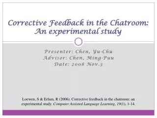 Corrective Feedback in the Chatroom : An experimental study