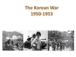 The Korean War 	1950-1953