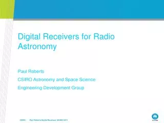 Digital Receivers for Radio Astronomy Paul Roberts CSIRO Astronomy and Space Science
