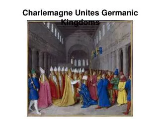 Charlemagne Unites Germanic Kingdoms