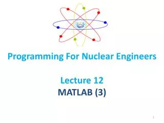Programming For Nuclear Engineers Lecture 12 MATLAB (3)
