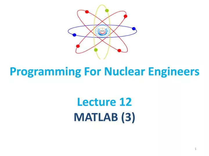 programming for nuclear engineers lecture 12 matlab 3
