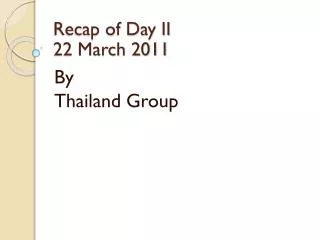 Recap of Day II 22 March 2011
