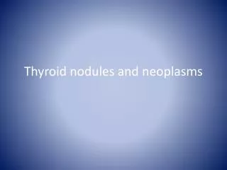 Thyroid nodules and neoplasms