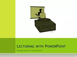 Lecturing with P owerPoint