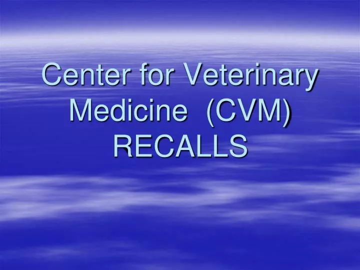center for veterinary medicine cvm recalls