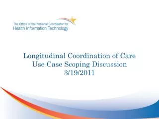 Longitudinal Coordination of Care Use Case Scoping Discussion 3/19/2011