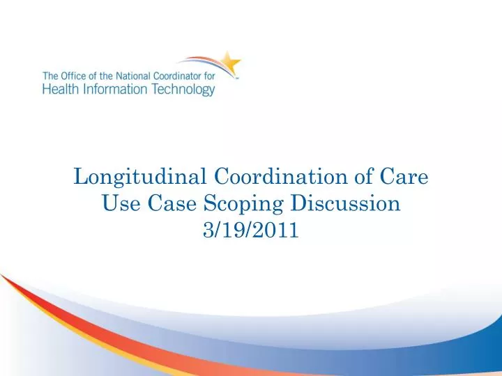 longitudinal coordination of care use case scoping discussion 3 19 2011