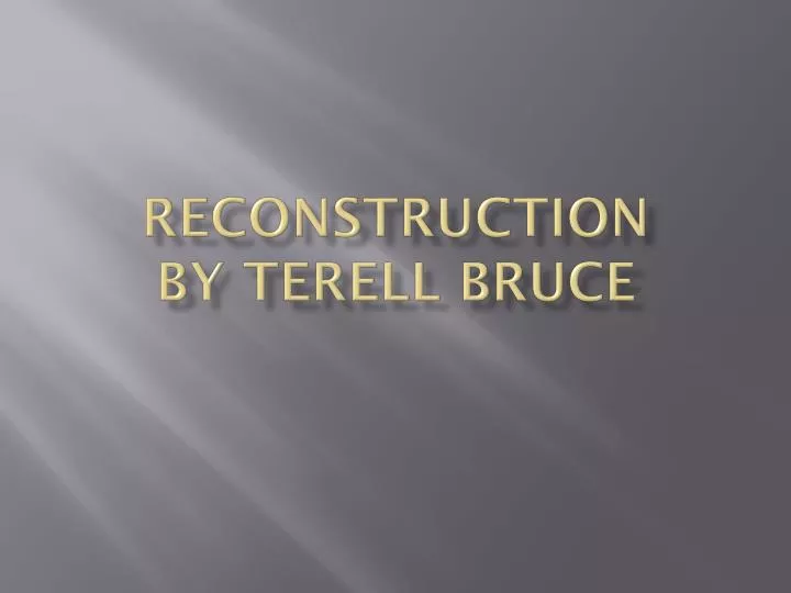 reconstruction by terell bruce