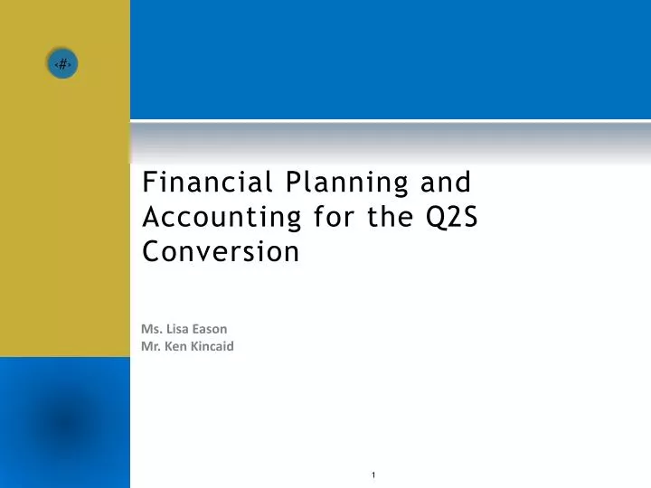 financial planning and accounting for the q2s conversion