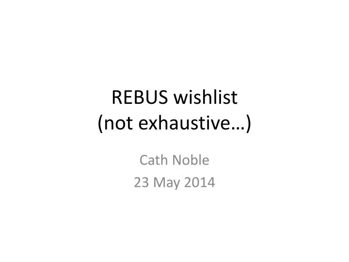rebus wishlist not exhaustive