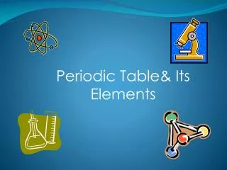 Periodic Table&amp; Its Elements