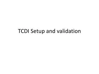 TCDI Setup and validation