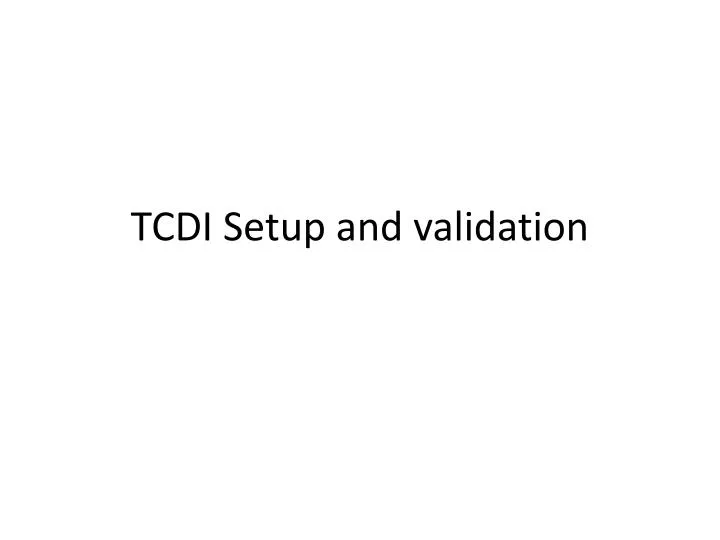 tcdi setup and validation
