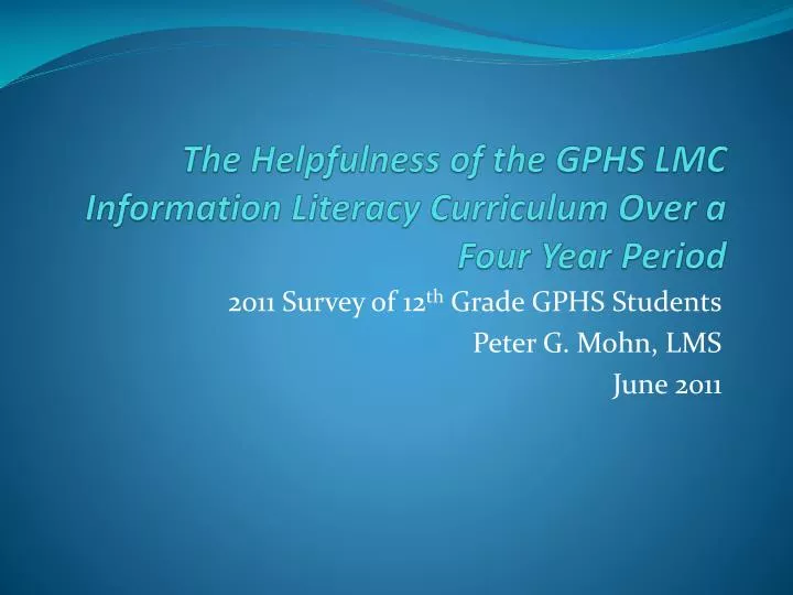 the helpfulness of the gphs lmc information literacy curriculum over a four year period