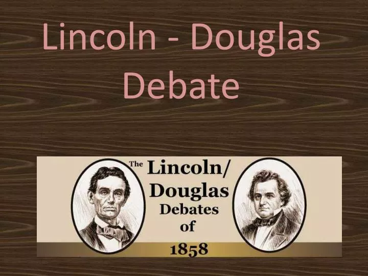 PPT Lincoln Douglas Debate PowerPoint Presentation, free download
