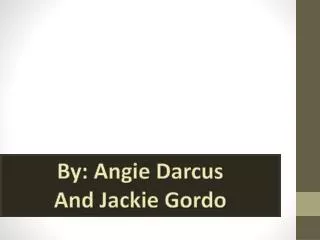 By: Angie Darcus And Jackie Gordo