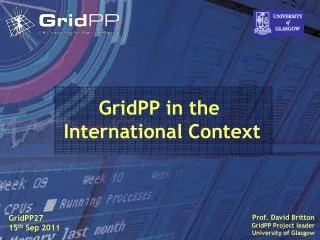 Prof. David Britton GridPP Project leader University of Glasgow