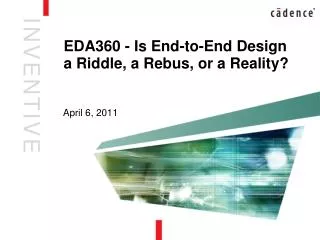 EDA360 - Is End-to-End Design a Riddle, a Rebus, or a Reality?