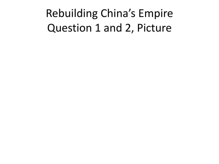rebuilding china s empire question 1 and 2 picture