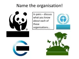 Name the organisation!