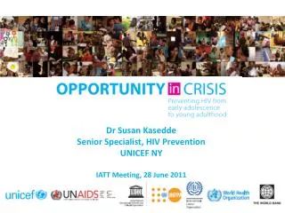 Dr Susan Kasedde Senior Specialist, HIV Prevention UNICEF NY IATT Meeting, 28 June 2011