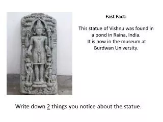 Fast Fact: This statue of Vishnu was found in a pond in Raina , India.