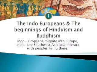 The Indo Europeans &amp; The beginnings of Hinduism and Buddhism