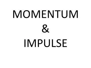 MOMENTUM &amp; IMPULSE