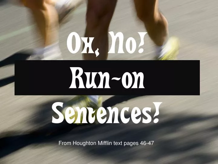 oh no run on sentences