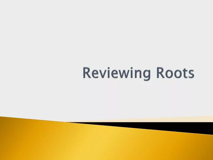 reviewing roots
