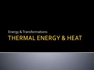 THERMAL ENERGY &amp; HEAT