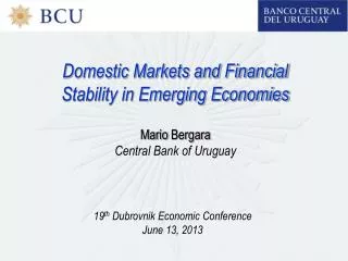 Domestic Markets and Financial Stability in Emerging Economies Mario Bergara