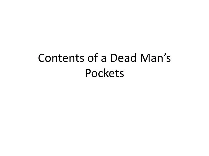 contents of a dead man s pockets