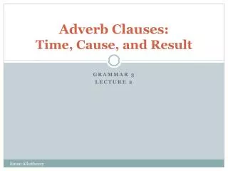 Adverb Clauses: Time, Cause, and Result