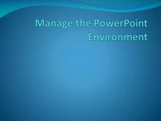 Manage the PowerPoint Environment