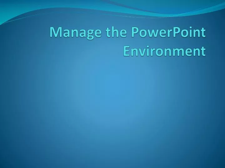 manage the powerpoint environment