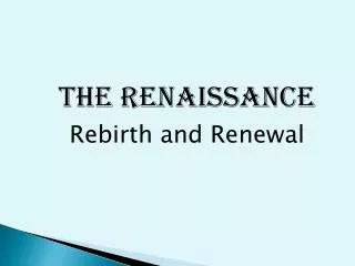 The Renaissance Rebirth and Renewal